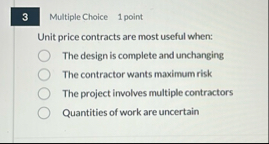 Multiple Choice 1 point Unit price contracts are