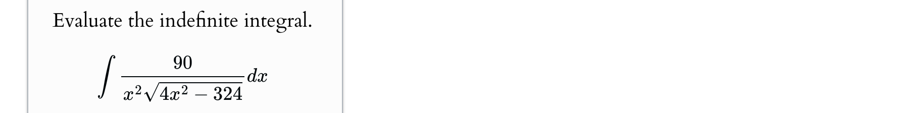 Evaluate the indefinite integral. 9 0 x 2 4 x 2 -