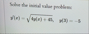 Solve the initial value problem: y ' ( x ) = 4 y