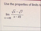 Use the properties of limits lim x 4 9 x 2 - 7 2