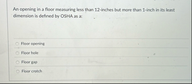 An opening in a floor measuring less than 1 2 -
