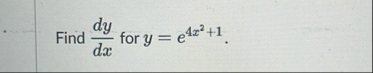 Find d y d x for y = e 4 x 2 1 .