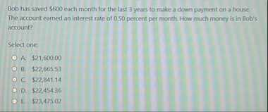 Bob has saved $ 6 0 0 each month for the last 3