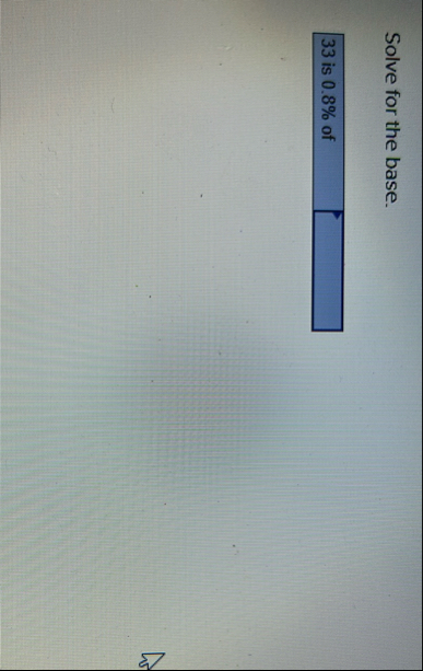 Solve for the base. 3 3 i s 0 . 8 % o f