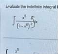 Evaluate the indefinite integral x 5 ( 9 - x 6 )