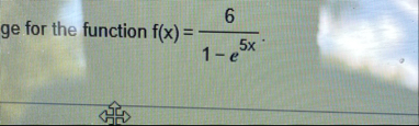 ge for the function f ( x ) = 6 1 - e 5 x