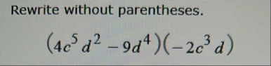 Rewrite without parentheses. ( 4 c 5 d 2 - 9 d 4