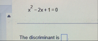 x 2 - 2 x 1 = 0 The discriminant is