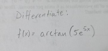 Differentiate: f ( x ) = a r c t a n ( 5 e 5 x )