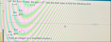 Let lim ? f ( x ) = 9 and lim ? g ( x ) = 2 7 .