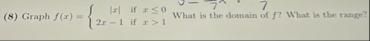 ( 8 ) Graph f ( x ) = { | x | i f x 0 2 x - 1 i f