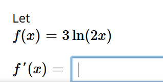 Let f ( x ) = 3 l n ( 2 x ) f ' ( x ) =