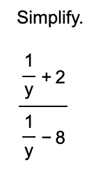 Simplify. ( ( 1 ) / ( y ) + 2 ) / ( ( 1 ) / ( y )