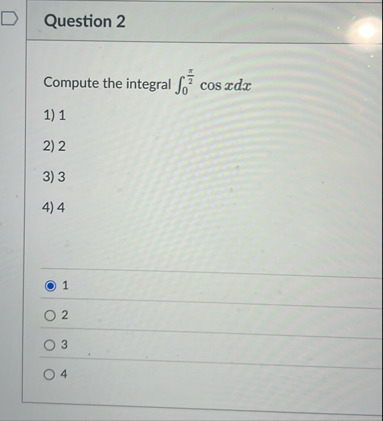 Question 2 Compute the integral 0 2 c o s x d x 1
