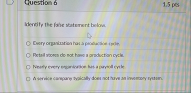 Question 6 1 . 5 pts Identify the false statement