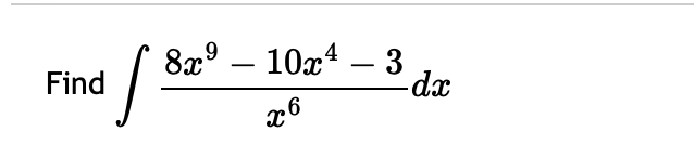 Find 8 x 9 - 1 0 x 4 - 3 x 6 d x