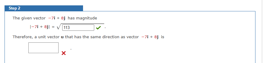 Step 2 The given vector - 7 i + 8 j has magnitude