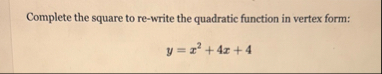 Complete the square to re - write the quadratic