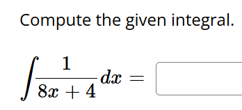 Compute the given integral. 1 8 x + 4 d x =