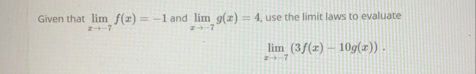 Given that lim x - 7 f ( x ) = - 1 and lim x - 7