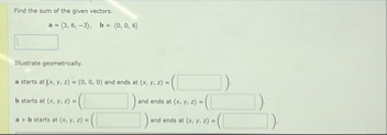 Find the sum of the given vectors. a = ( 3 , 6 ,