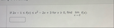 If 2 x - 1 f ( x ) x 2 - 2 x 3 for x 0 , find lim