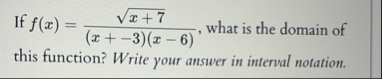 If f ( x ) = x 7 2 ( x - 3 ) ( x - 6 ) , what is