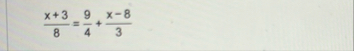 x 3 8 = 9 4 x - 8 3