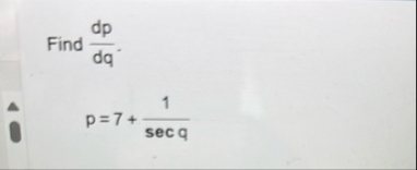 Find d p d q . p = 7 1 s e c q