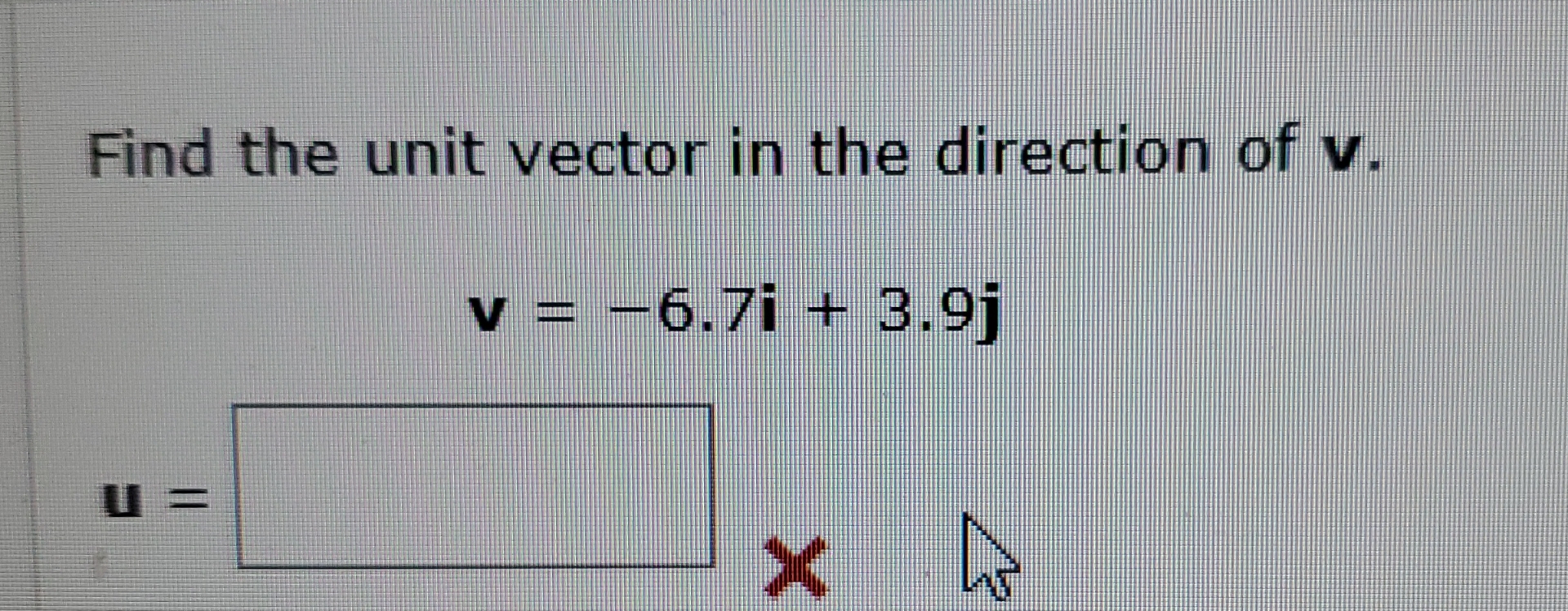Find the unit vector in the direction of v . v =