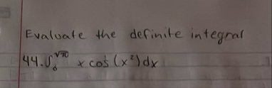 Evaluate the definite integral 4 4 . 0 2 x c o s