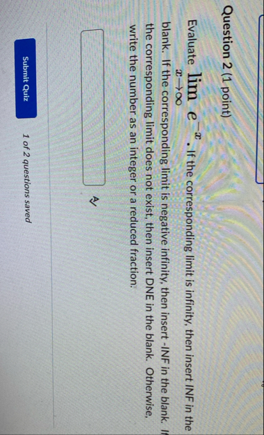 Question 2 ( 1 point ) Evaluate lim x e - x . If