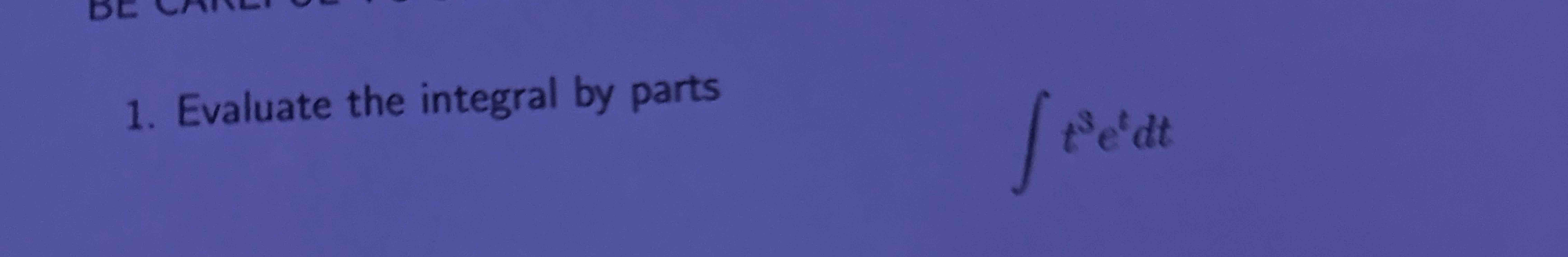 Evaluate the integral b y parts t 3 e t d t
