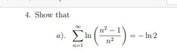 Show that a n = 1 l n ( n 2 - 1 n 2 ) = - l n 2