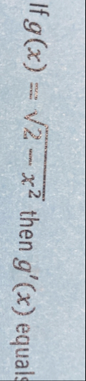 If g ( x ) = 2 - x 2 2 then g ' ( x ) equal