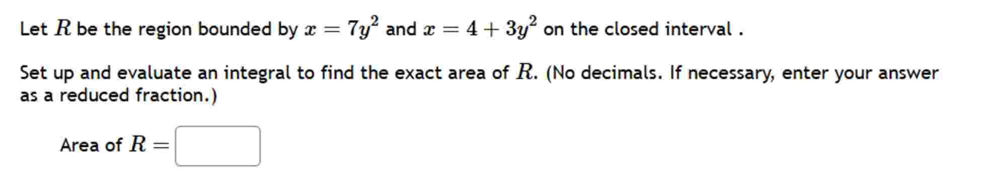 Let R b e the region bounded b y x = 7 y 2 and x
