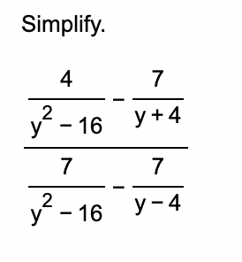 Simplify. 4 y 2 - 1 6 - 7 y + 4 7 y 2 - 1 6 - 7 y