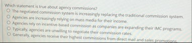Which statement is true about agency commissions?