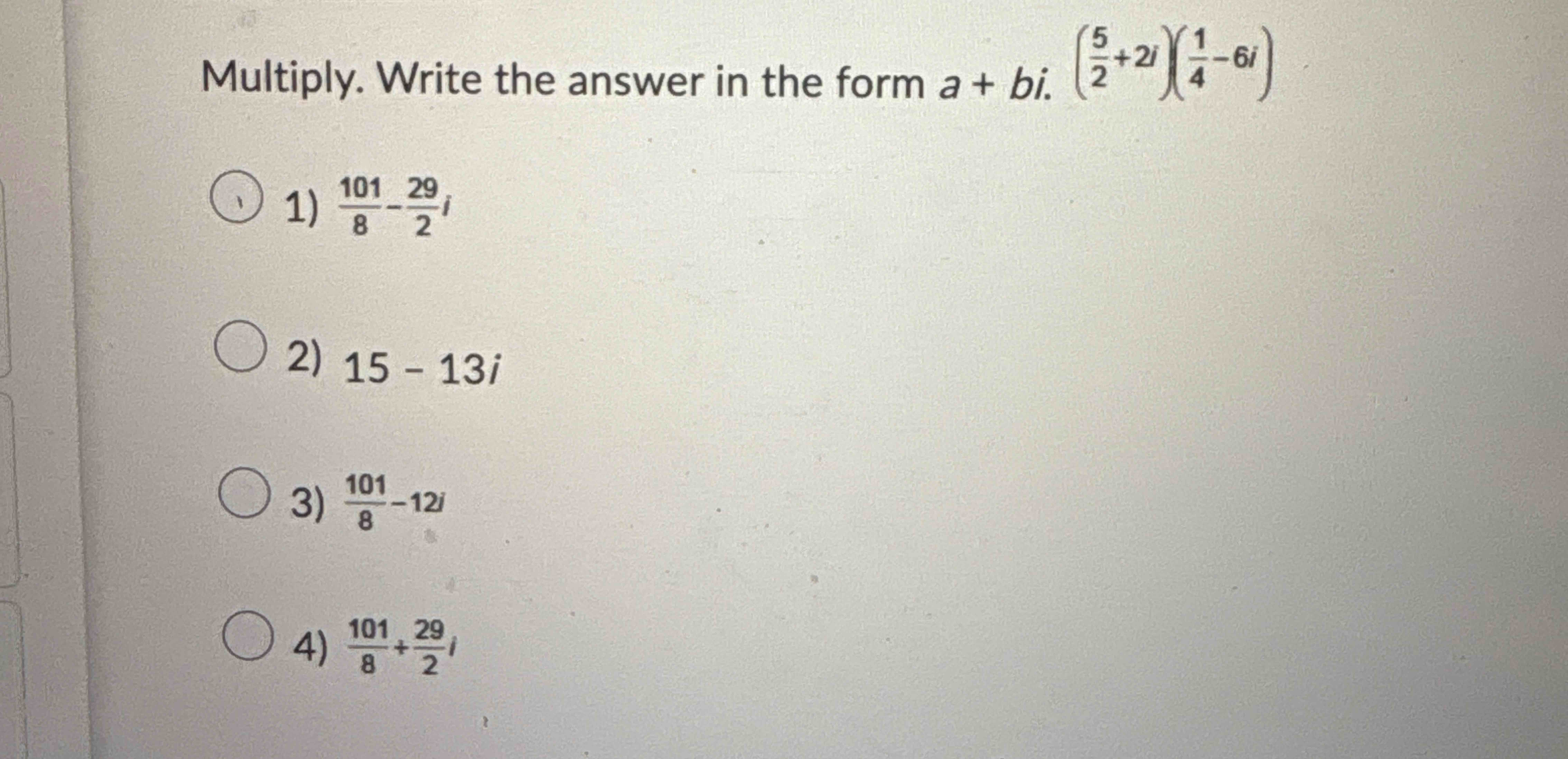 Multiply. Write the answer i n the form a + b i .
