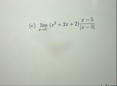 ( c ) lim x 5 - ( x 2 2 x 2 ) x - 5 | x - 5 |