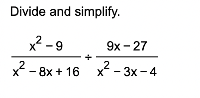 Divide and simplify. x 2 - 9 x 2 - 8 x + 1 6 9 x