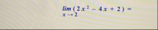 lim x 2 ( 2 x 2 - 4 x + 2 ) =