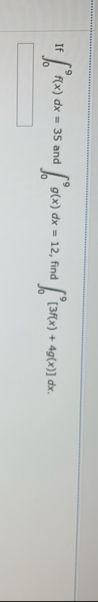 If 0 9 f ( x ) d x = 3 5 and 0 9 g ( x ) d x = 1