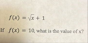 f ( x ) = x 2 1 If f ( x ) = 1 0 , what is the