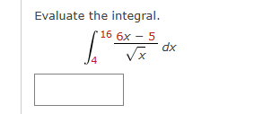 Evaluate the integral. 4 1 6 6 x - 5 x 2 d x