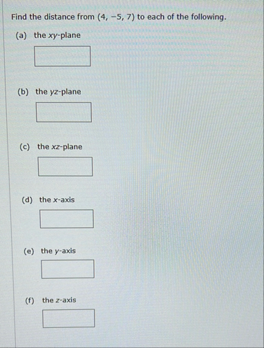 Find the distance from ( 4 , - 5 , 7 ) to each of