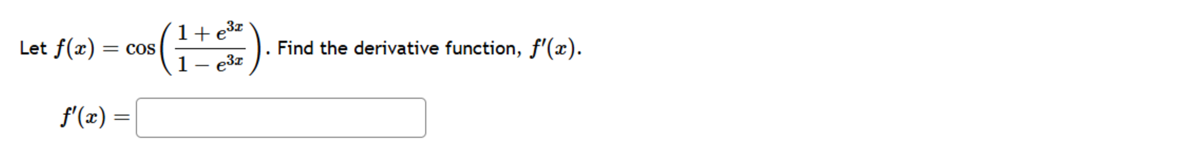 Let f ( x ) = c o s ( 1 + e 3 x 1 - e 3 x ) .