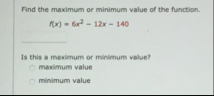 Find the maximum or minimum value of the