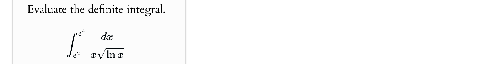 Evaluate the definite integral. e 2 e 4 d x x l n