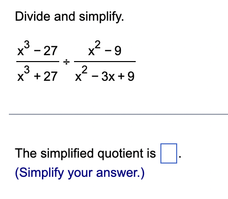 Divide and simplify. x 3 - 2 7 x 3 + 2 7 x 2 - 9